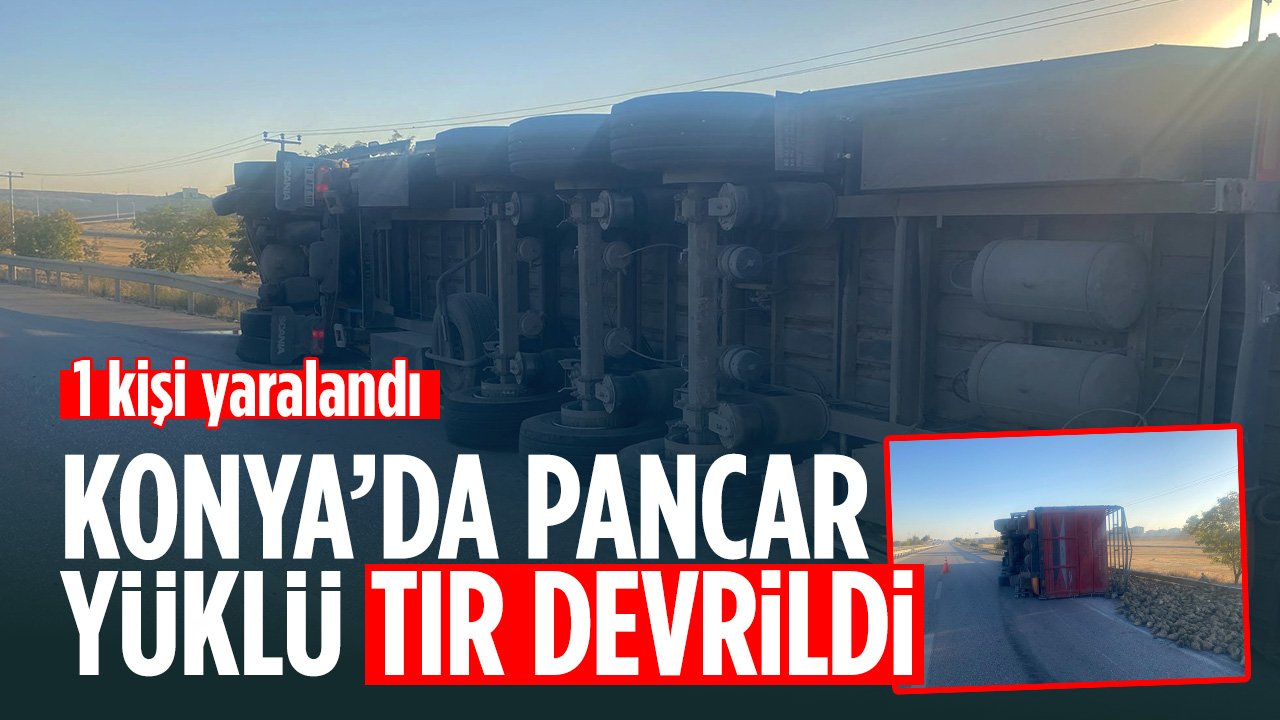 Konya'da pancar yüklü tır devrildi! 1 yaralı