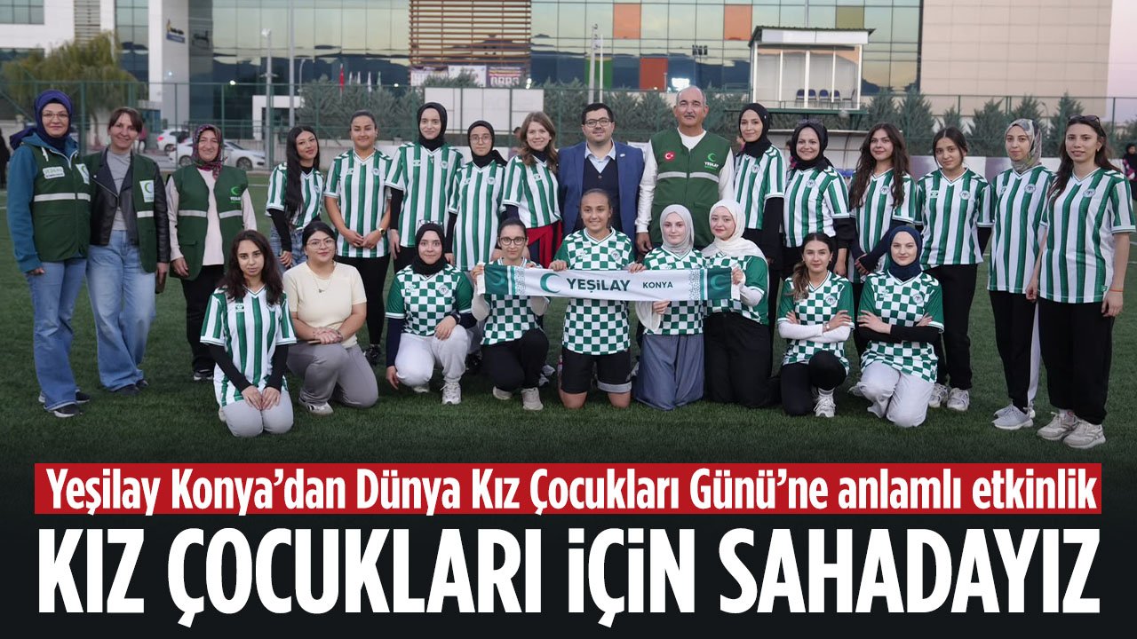 Yeşilay Konya'dan anlamlı etkinlik: Kız çocukları için sahadayız