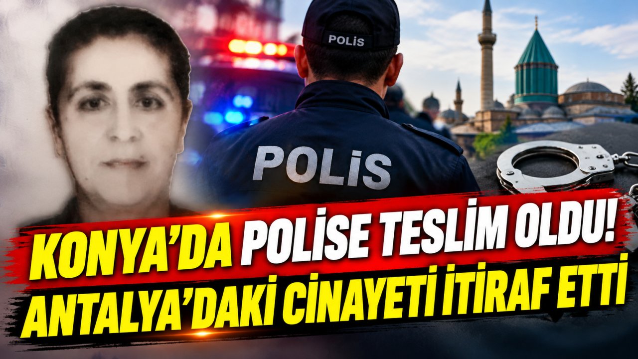Konya’da polise teslim oldu! Antalya’daki cinayeti itiraf etti
