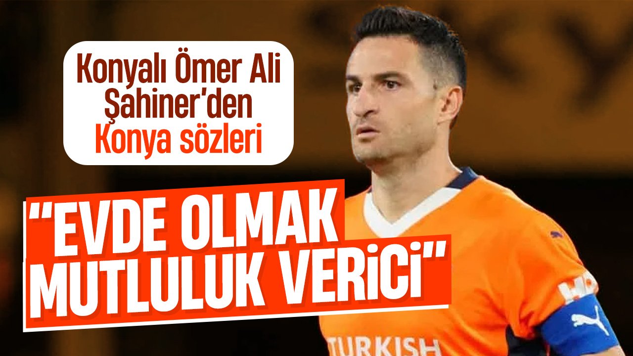 Ömer Ali Şahiner'den Konya sözleri: Evde olmak mutluluk verici