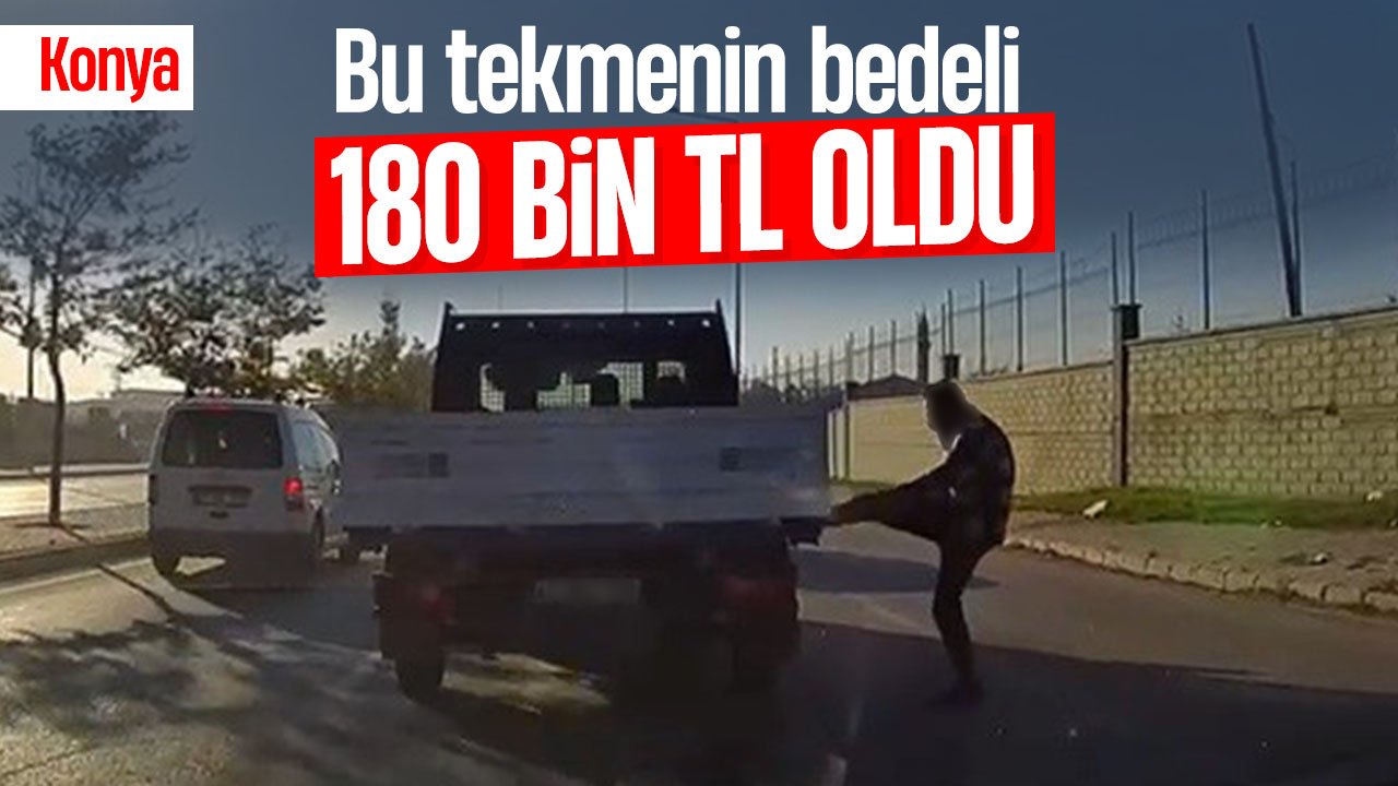 Konya'da tartıştığı sürücünün kamyonetine tekme atan kişiye 180 bin TL idari para cezası