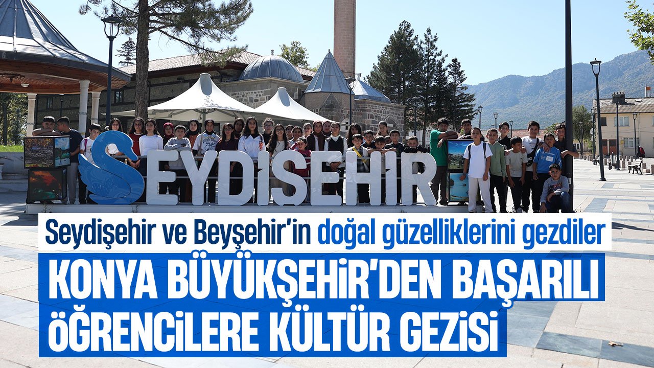 Konya Büyükşehir'de başarılı öğrencilere kültür gezisi