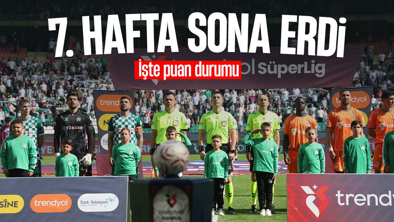 Süper Lig'de 7. hafta sona erdi: İşte puan durumu
