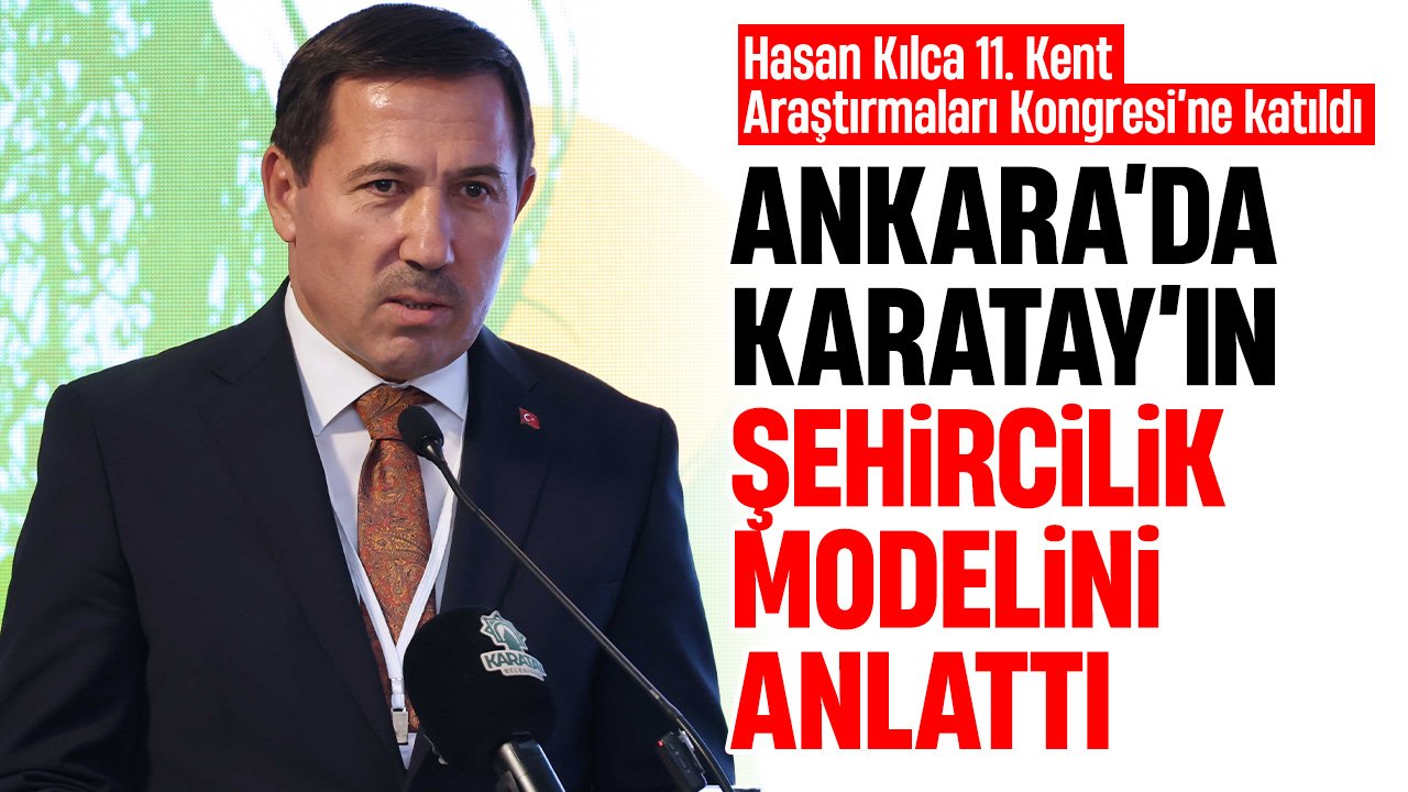 Hasan Kılca Ankara’da düzenlenen 11. Kent Araştırmaları Kongresi’ne katıldı