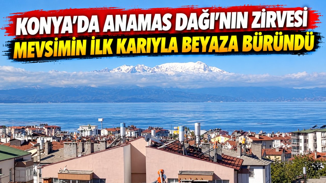 Konya’da Anamas Dağı’nın zirvesi mevsimin ilk karıyla beyaza büründü
