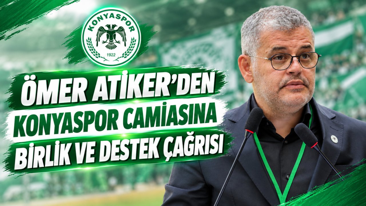 Ömer Atiker’den Konyaspor camiasına birlik ve destek çağrısı