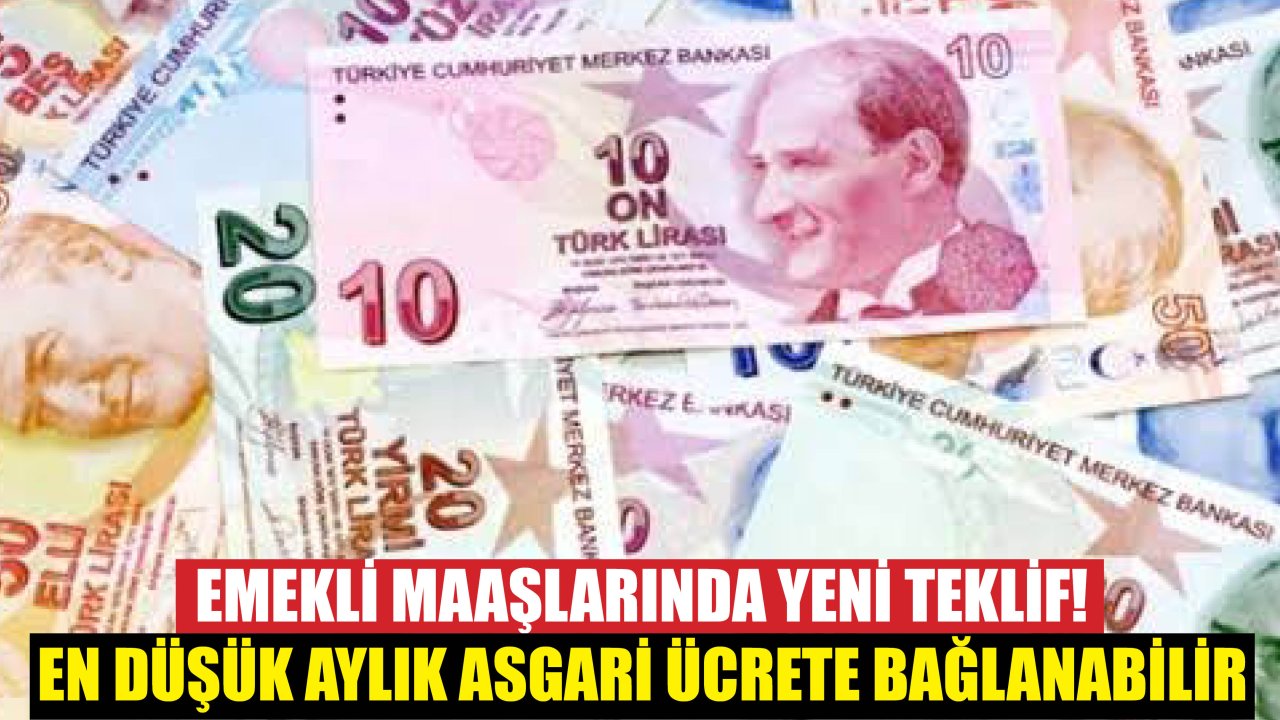 Emekli Maaşlarında Yeni Teklif! En Düşük Aylık Asgari Ücrete Bağlanabilir