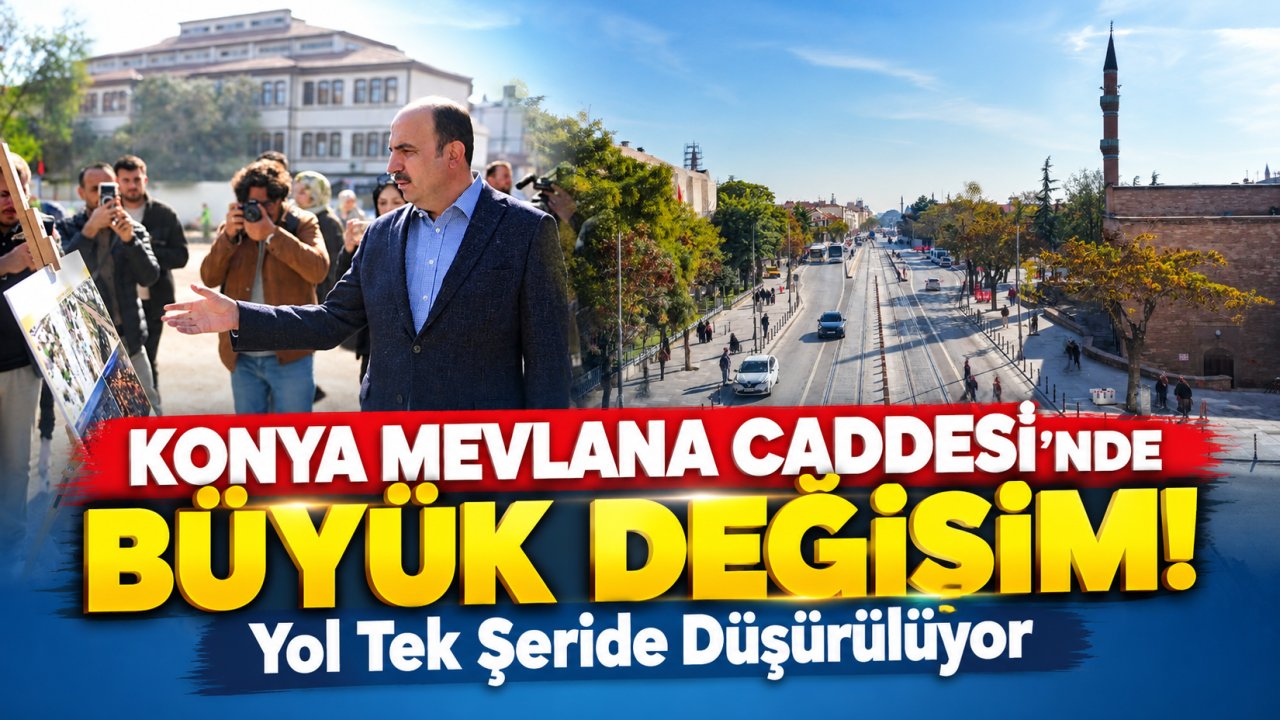 Konya Mevlana Caddesi’nde Büyük Değişim! Yol Tek Şeride Düşürülüyor