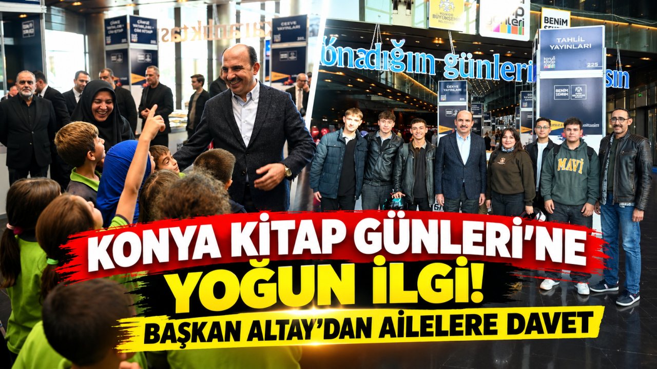 Konya Kitap Günleri’ne yoğun ilgi! Başkan Altay’dan ailelere davet