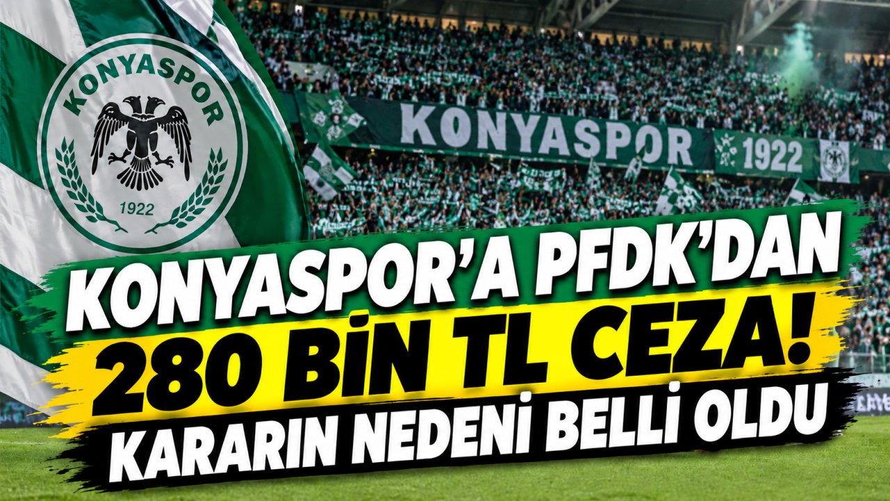 Konyaspor’a PFDK’dan 280 bin TL ceza! Kararın nedeni belli oldu