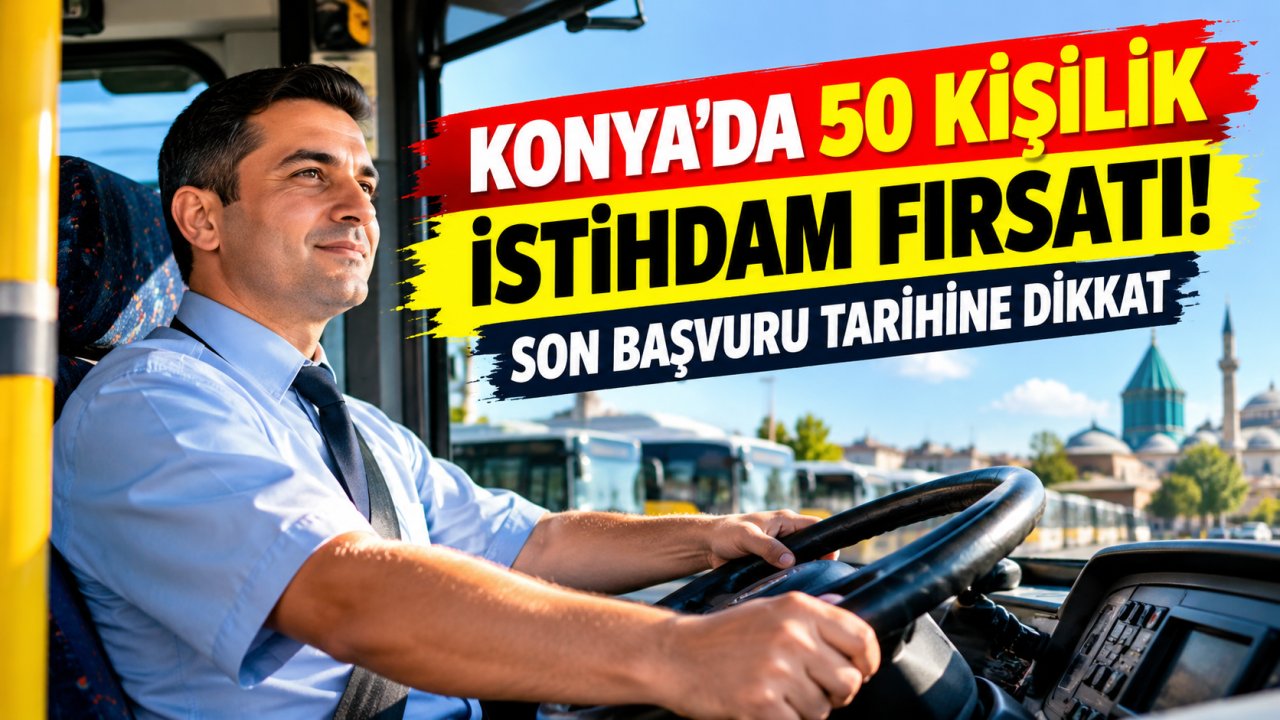 Konya’da 50 kişilik istihdam fırsatı! Son başvuru tarihine dikkat