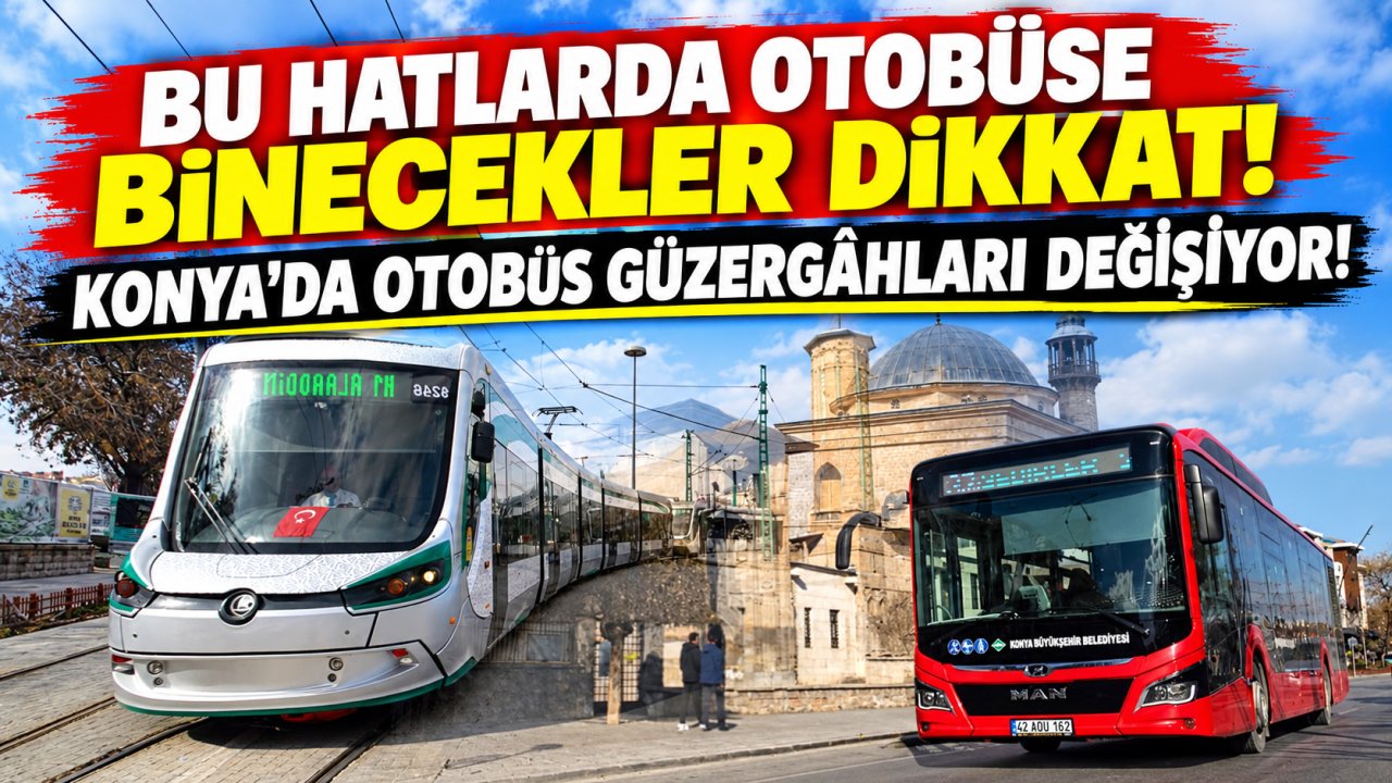 Bu hatlarda otobüse binecekler dikkat! Konya’da otobüs güzergâhları değişiyor!
