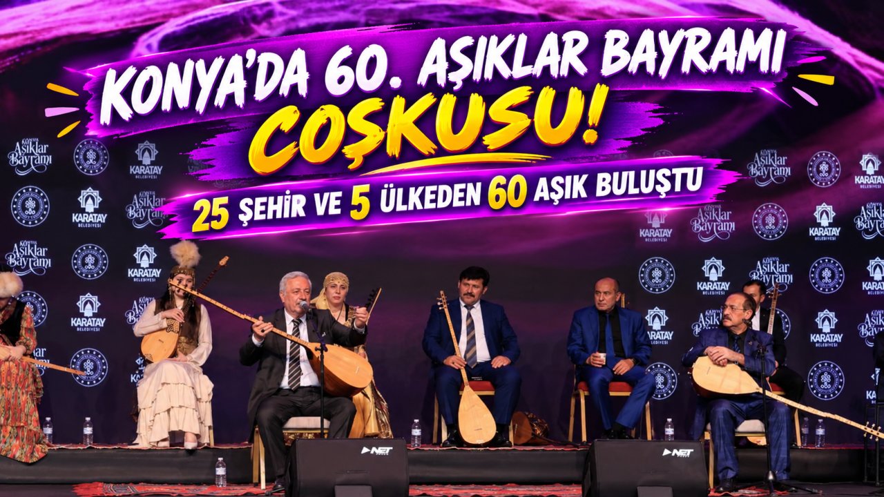 Konya’da 60. Aşıklar Bayramı coşkusu! 25 şehir ve 5 ülkeden 60 aşık buluştu