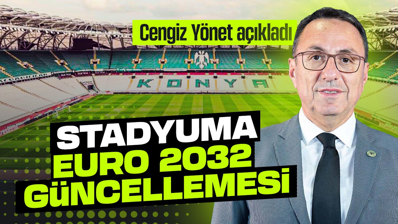 Konyaspor'un stadyumuna EURO 2032 güncellemesi