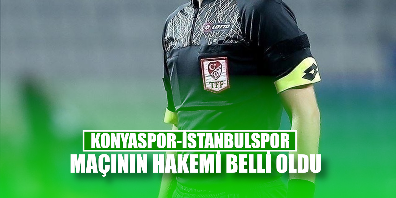 Konyaspor İstanbulspor Maçının  Hakemi Belli Oldu