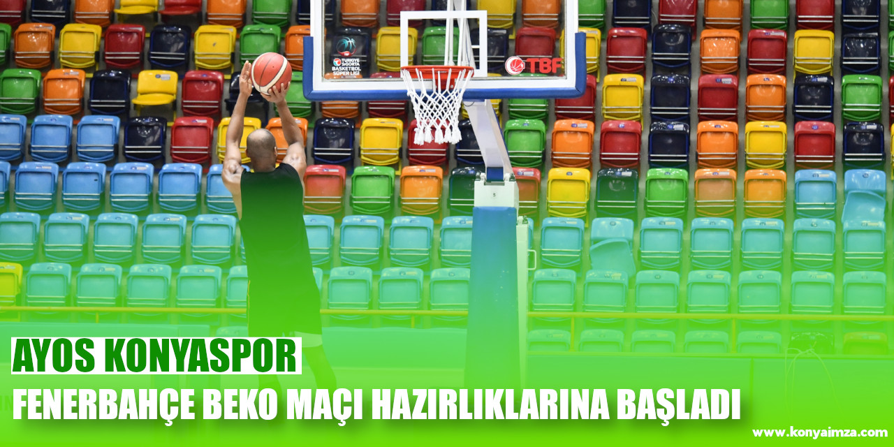 AYOS Konyaspor Fenerbahçe Beko Maçı Hazırlıklarına Başladı