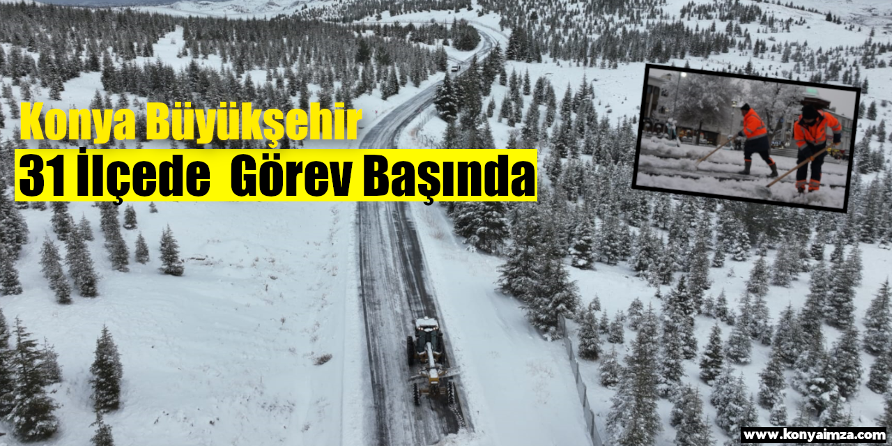 Konya Büyükşehir 31 İlçede Görev Başında