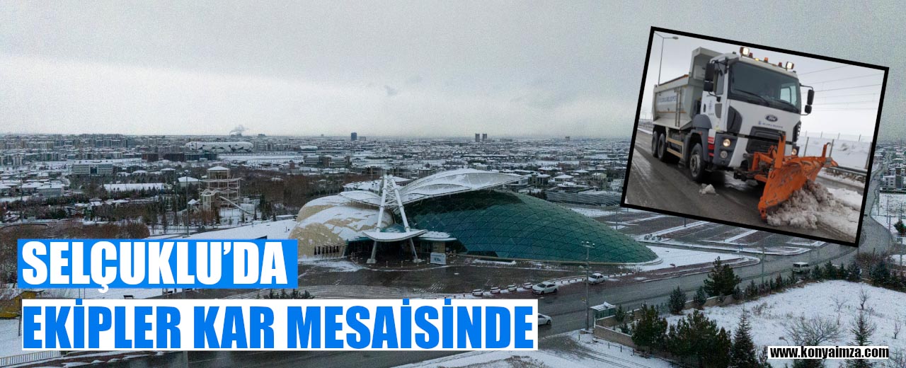 Selçuklu’da Ekipler Kar Mesaisinde