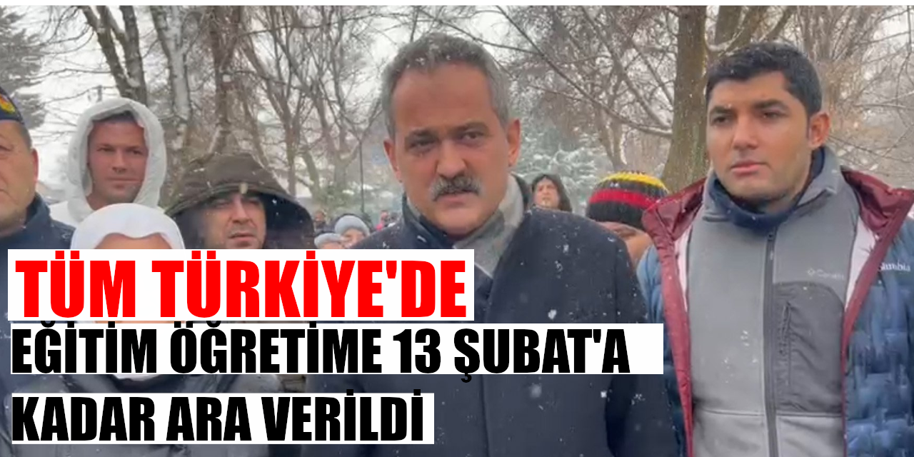 Tüm Türkiye'de Eğitim Öğretime 13 Şubat'a Kadar Ara Verildi