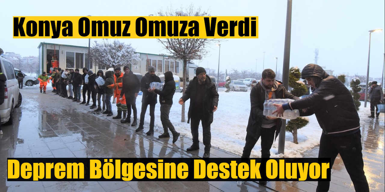 Konya Omuz Omuza Verdi Deprem Bölgesine Destek Oluyor