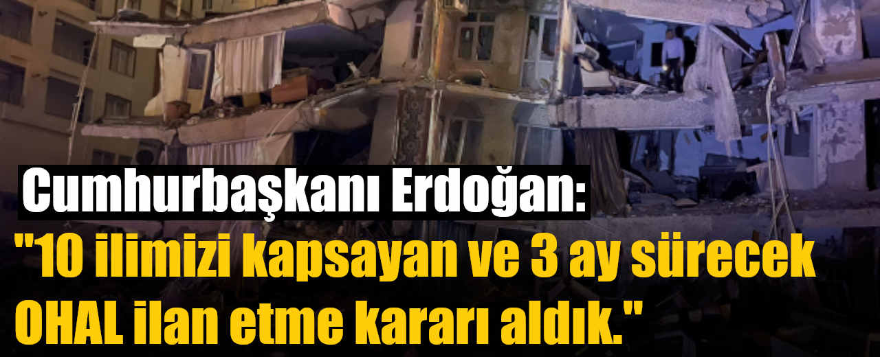 Cumhurbaşkanı Erdoğan: "10 ilimizi kapsayan ve 3 ay sürecek OHAL ilan etme kararı aldık."