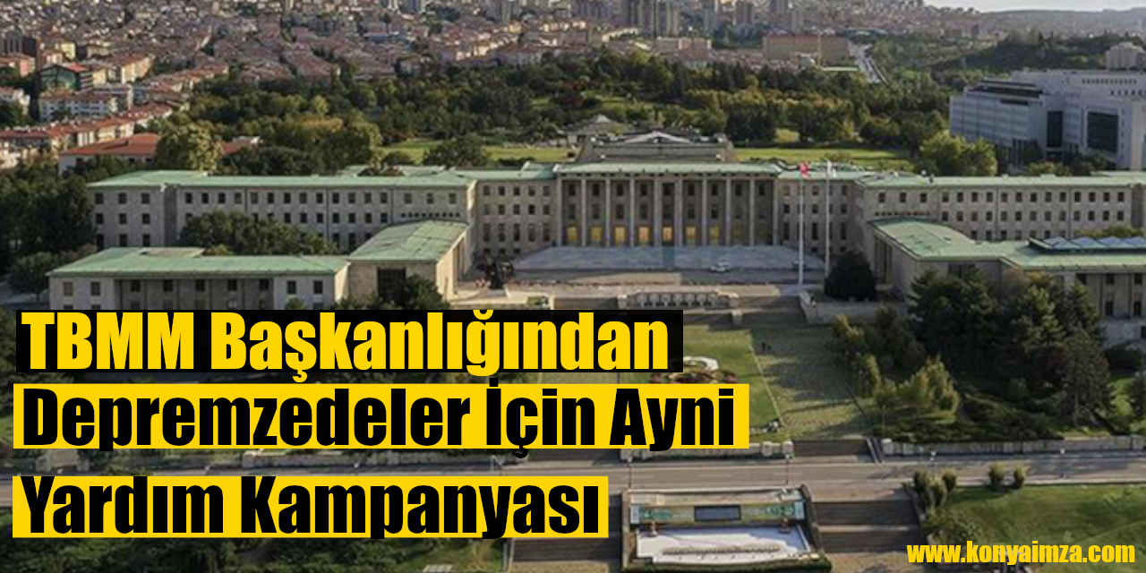 TBMM Başkanlığından Depremzedeler İçin Ayni Yardım Kampanyası