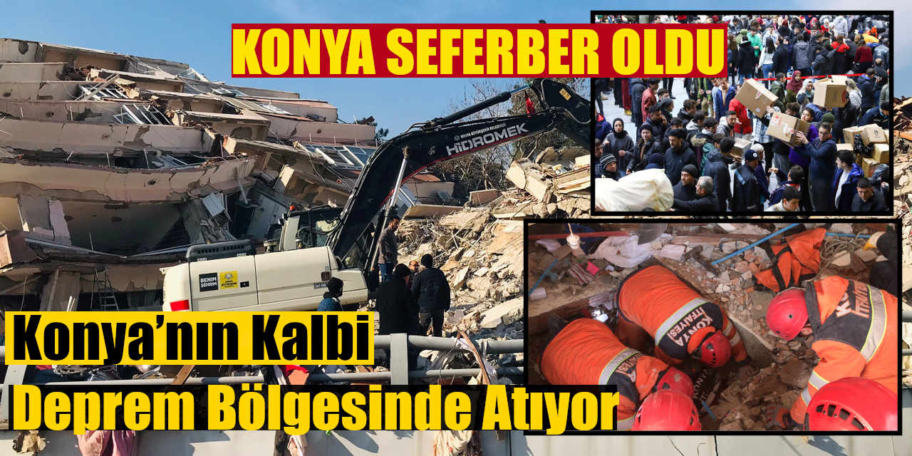 Konya’nın Kalbi Deprem Bölgesinde Atıyor