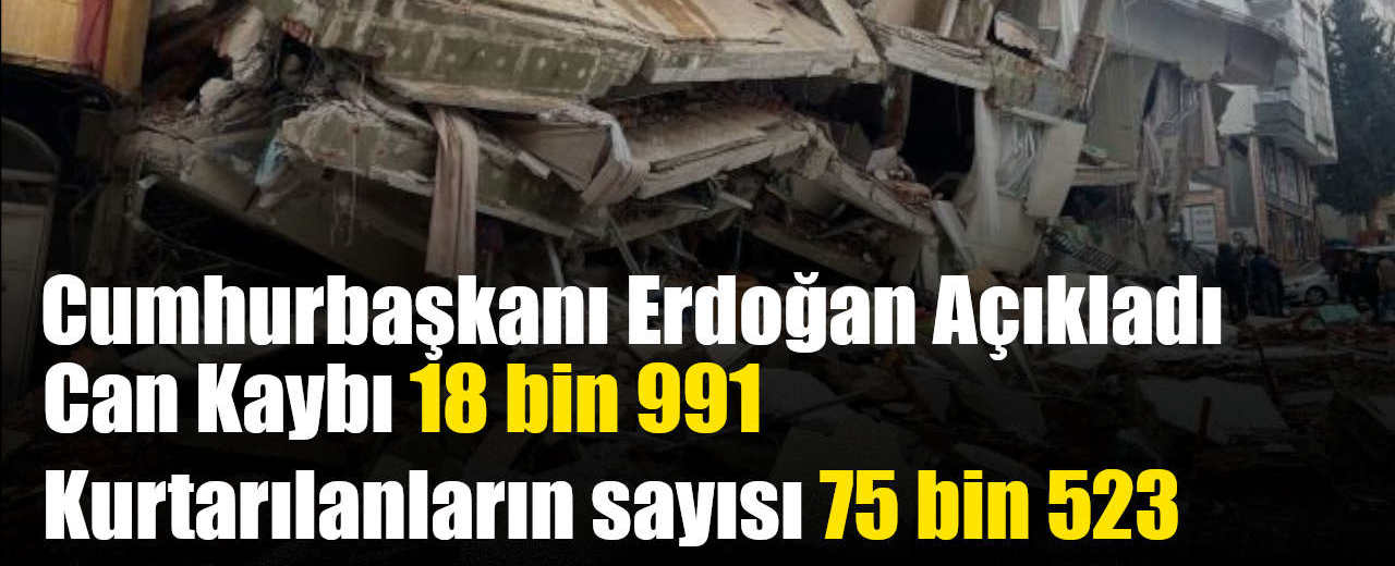 Can Kaybı 18 bin 991 Kurtarılanların sayısı 75 bin 523