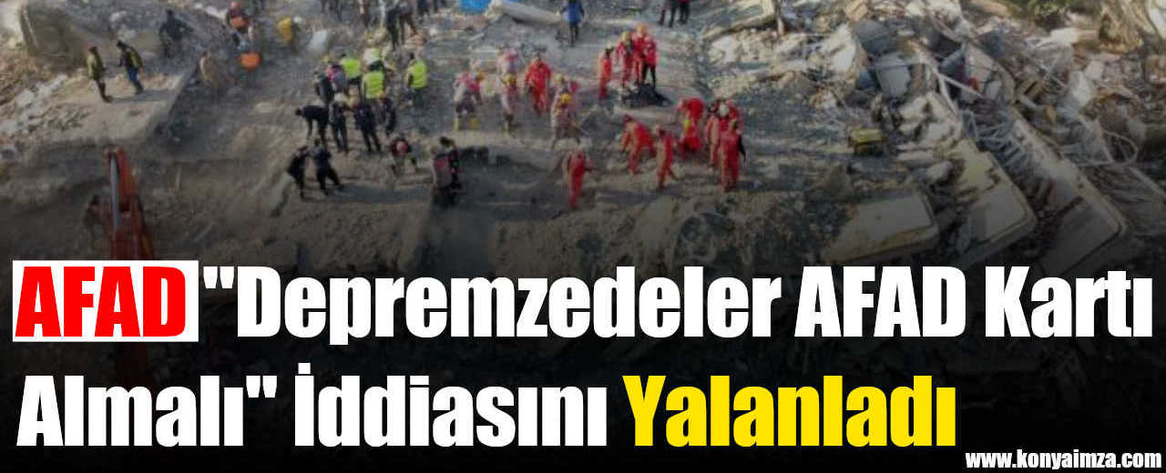 AFAD "Depremzedeler AFAD Kartı Almalı" İddiasını Yalanladı