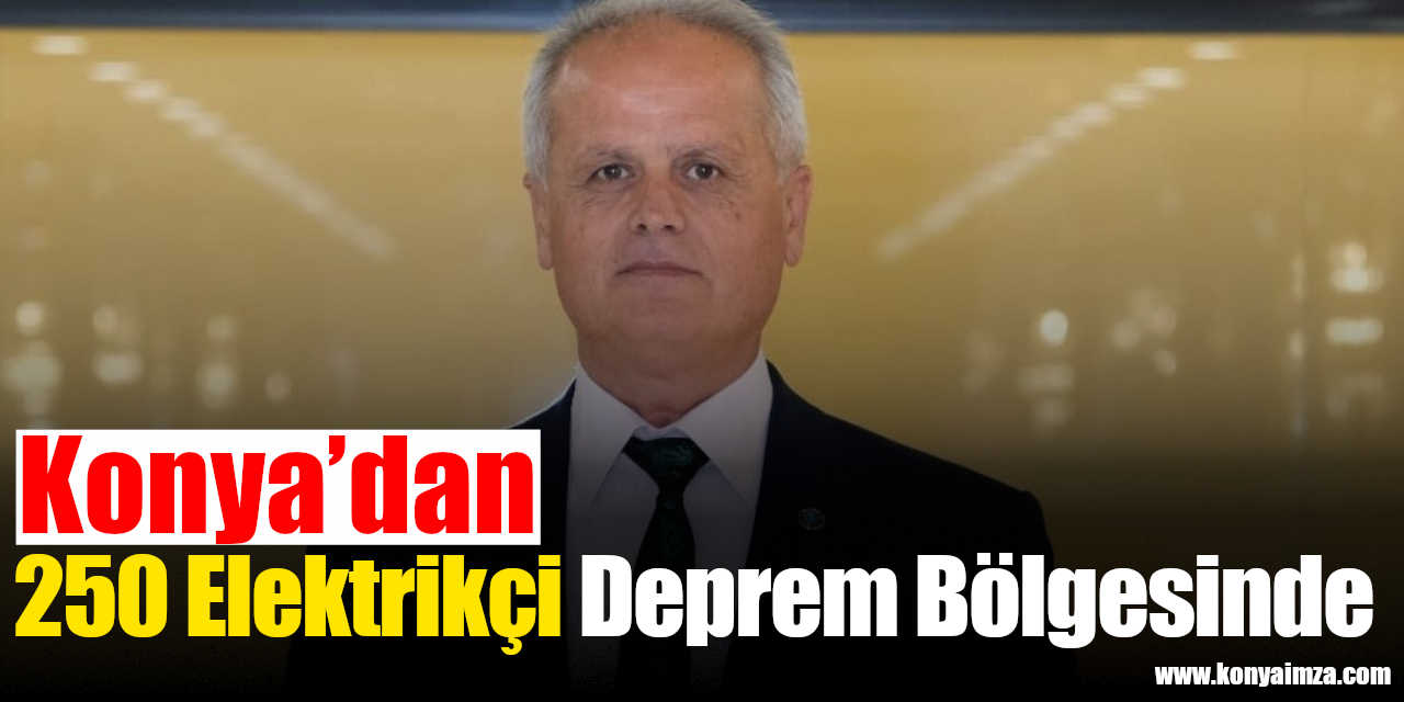 Konya’dan 250 Elektrikçi Deprem Bölgesinde