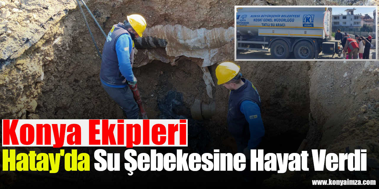 Hatay'da Konya Ekipleri Su Şebekesine Hayat Verdi