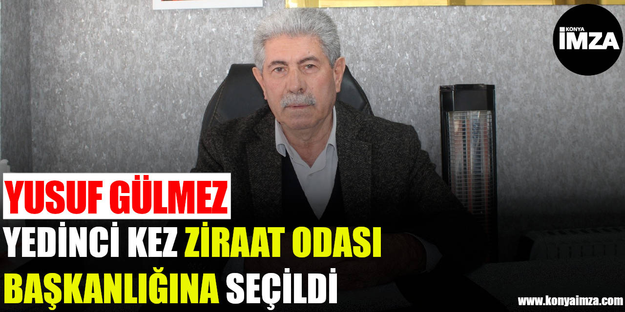 Yusuf Gülmez  Yedinci Kez Ziraat Odası Başkanlığına Seçildi