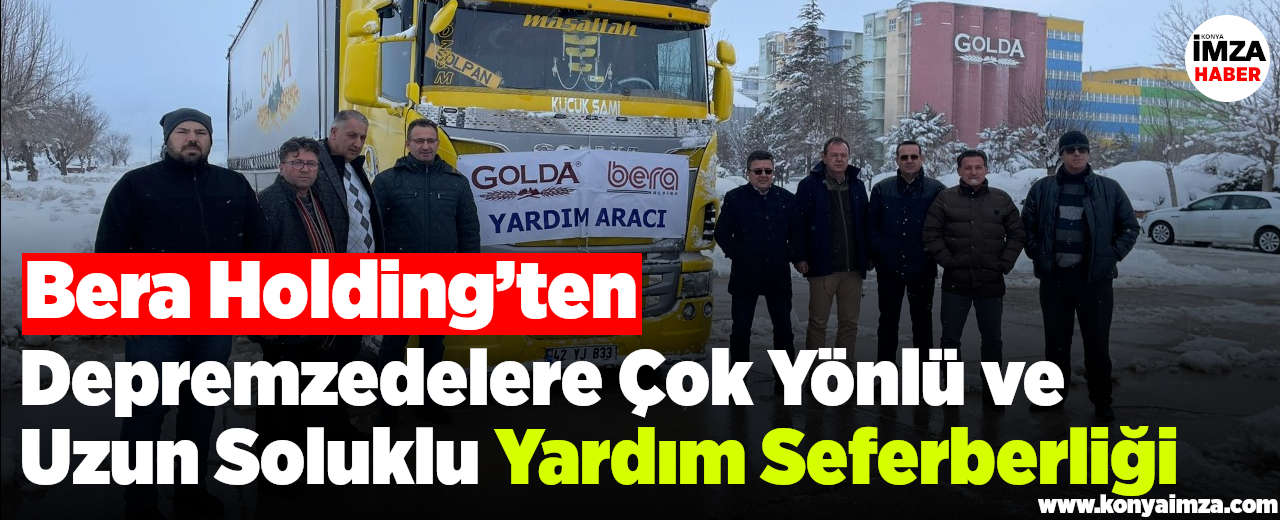 Bera Holding’ten Depremzedelere Çok Yönlü ve Uzun Soluklu Yardım Seferberliği