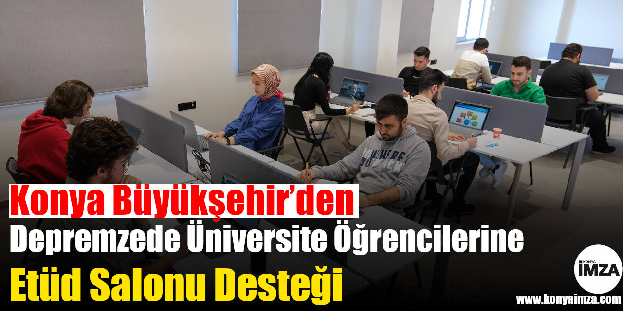 Konya Büyükşehir’den Depremzede Üniversite Öğrencilerine Etüd Salonu Desteği