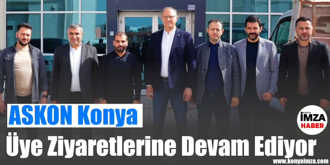 ASKON Konya Üye Ziyaretlerine Devam Ediyor