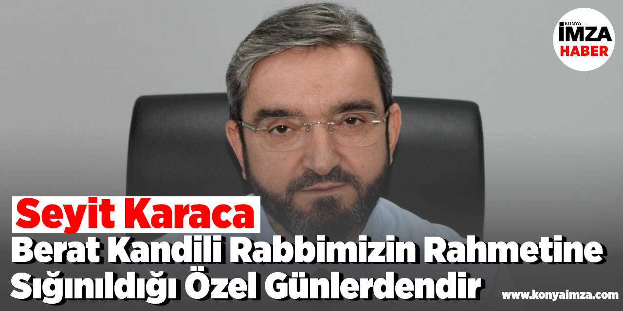 Karaca: Berat Kandili Rabbimizin Rahmetine Sığınıldığı Özel Günlerdendir