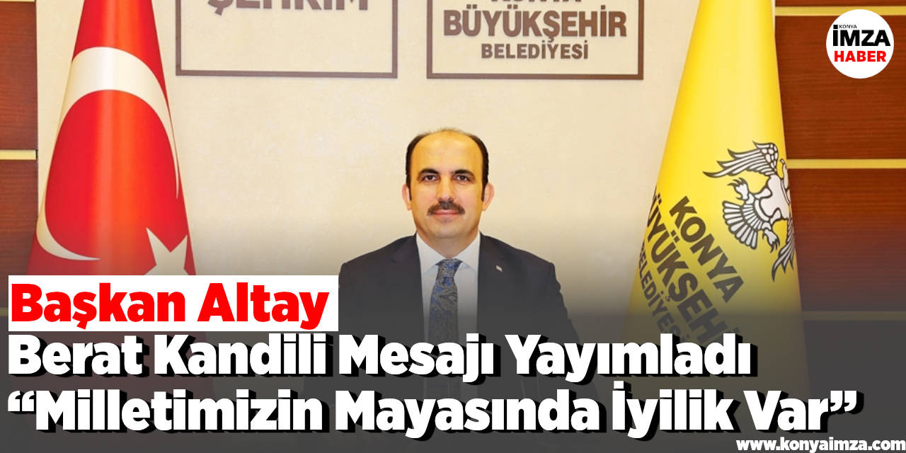 Başkan Altay Berat Kandili Mesajı Yayımladı “Milletimizin Mayasında İyilik Var”