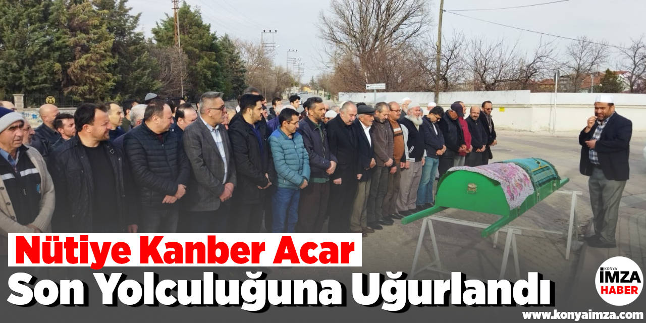 Nütiye Kanber Acar Son Yolculuğuna Uğurlandı