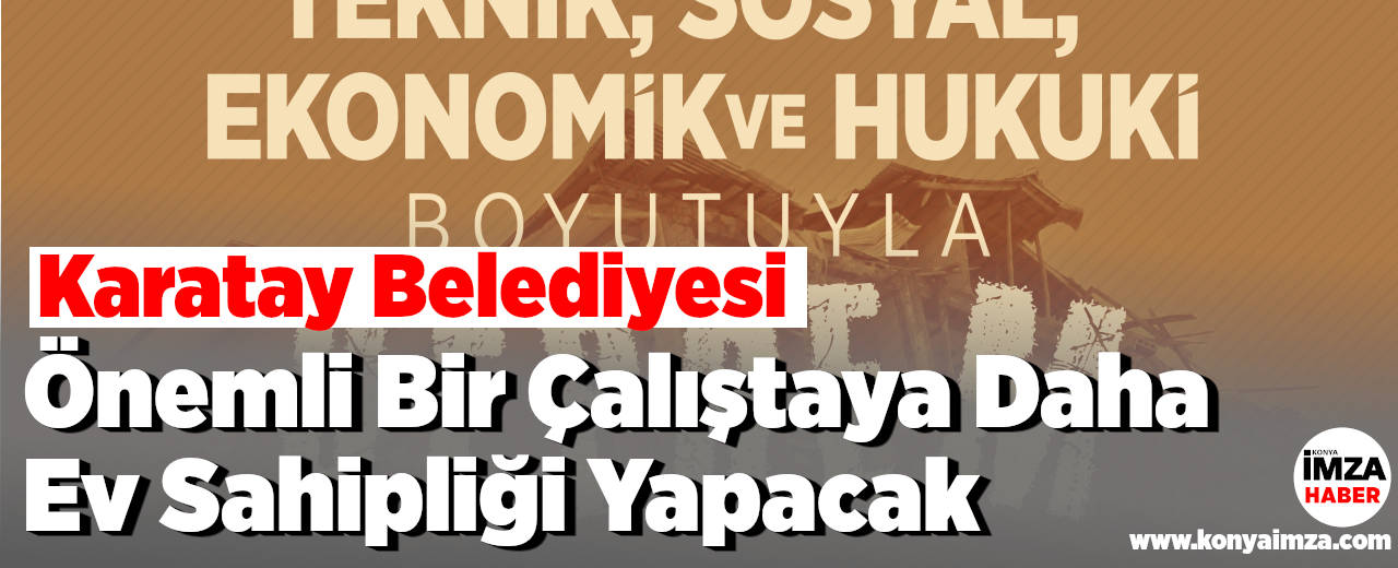 Karatay Belediyesi Önemli Bir Çalıştaya Daha Ev Sahipliği Yapacak