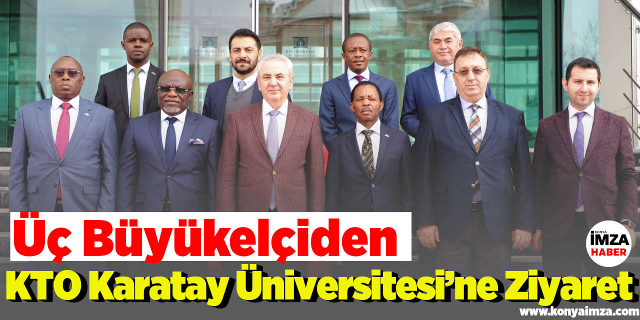 Üç Büyükelçiden KTO Karatay Üniversitesi’ne Ziyaret
