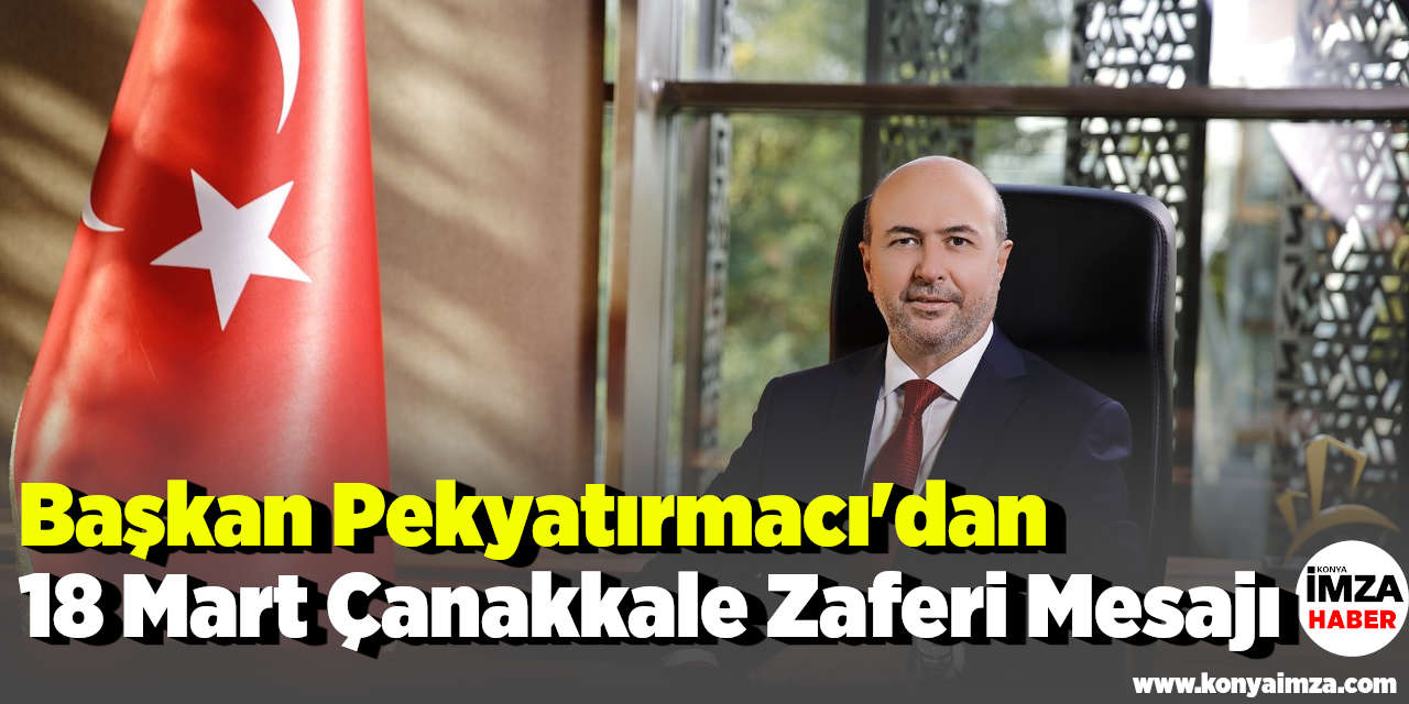 Başkan Pekyatırmacı'dan 18 Mart Çanakkale Zaferi Mesajı