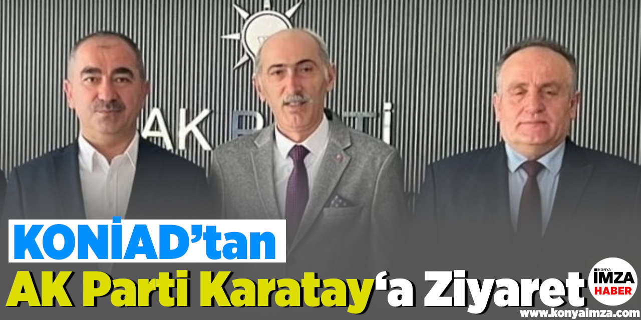 KONİAD’ tan AK Parti Karatay ‘a Ziyaret
