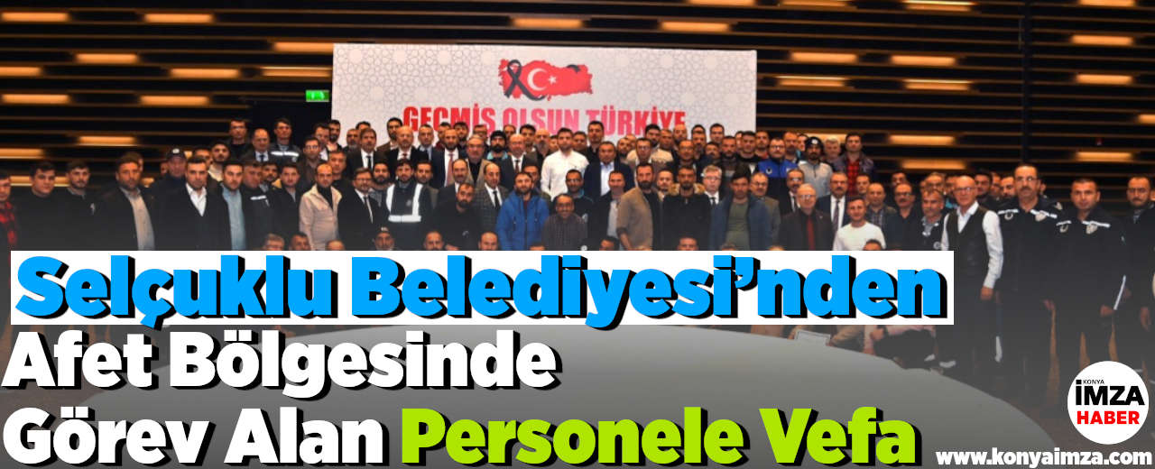 Selçuklu Belediyesi’nden Afet Bölgesinde Görev Alan Personele Vefa