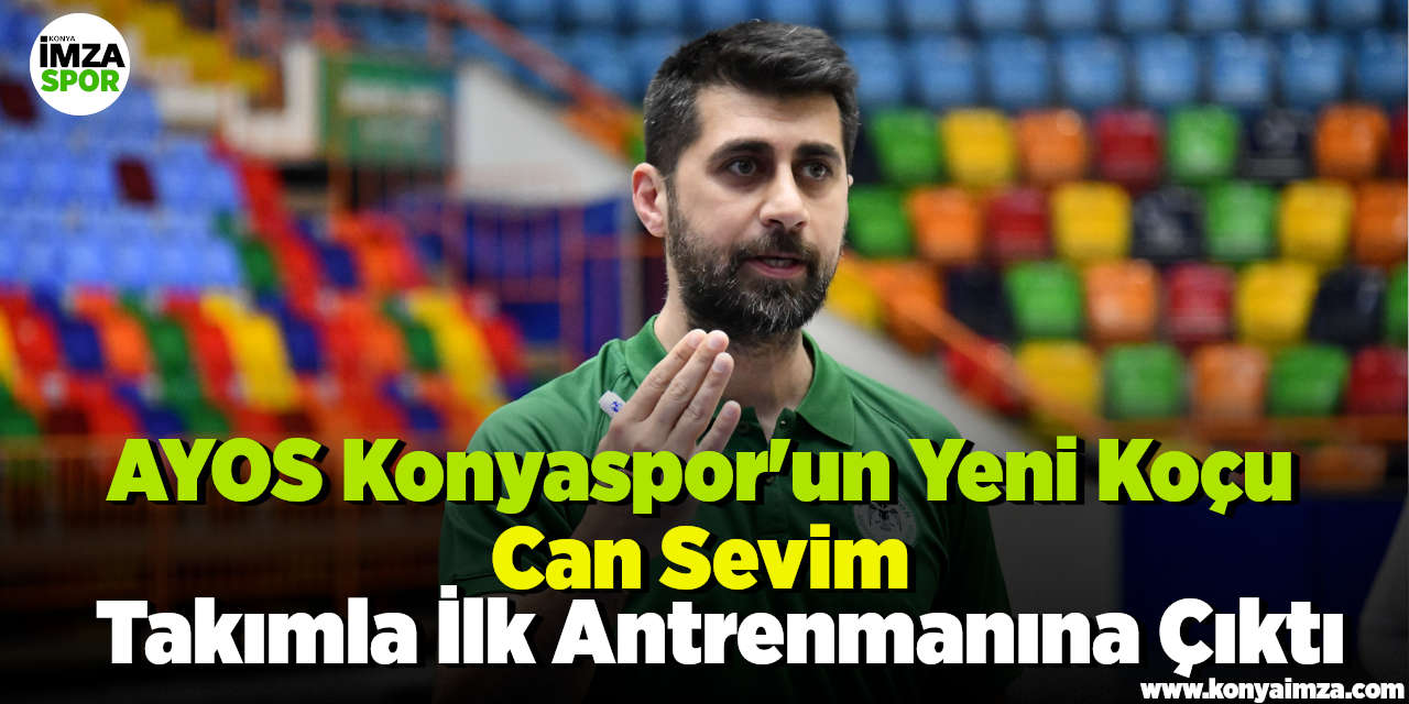 AYOS Konyaspor'un Yeni Koçu Can Sevim Takımla İlk Antrenmanına Çıktı