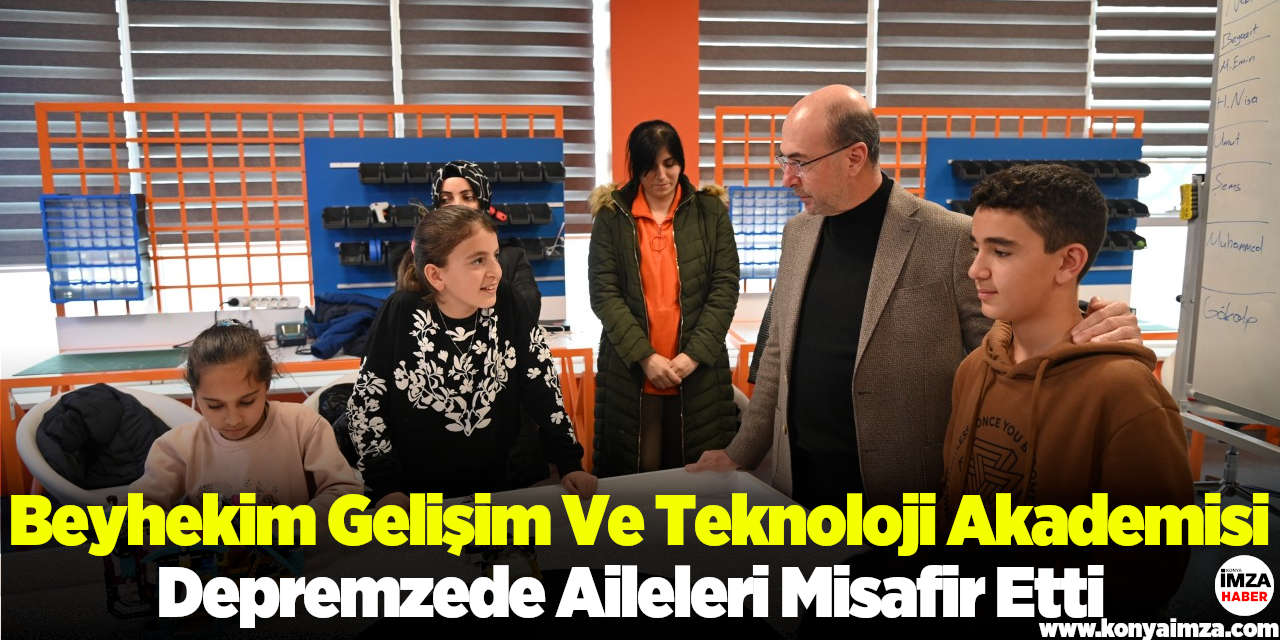 Beyhekim Gelişim Ve Teknoloji Akademisi Depremzede Aileleri Misafir Etti