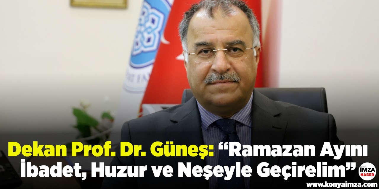 Dekan Prof. Dr. Güneş: “Ramazan Ayını İbadet, Huzur ve Neşeyle Geçirelim”