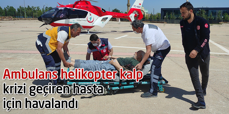 Ambulans helikopter kalp krizi geçiren hasta için havalandı