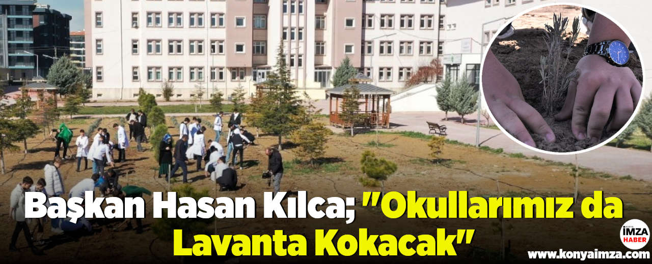 Başkan Hasan Kılca; "Okullarımız da Lavanta Kokacak"