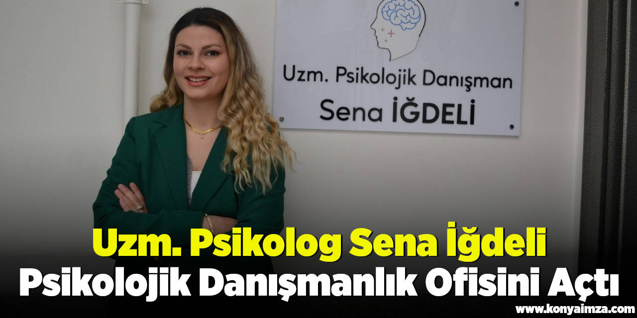 Uzm. Psikolog Sena İğdeli Psikolojik Danışmanlık Ofisini Açtı