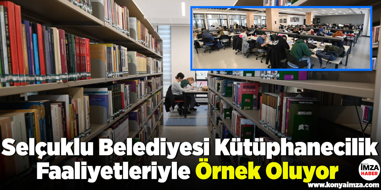 Selçuklu Belediyesi Kütüphanecilik Faaliyetleriyle Örnek Oluyor
